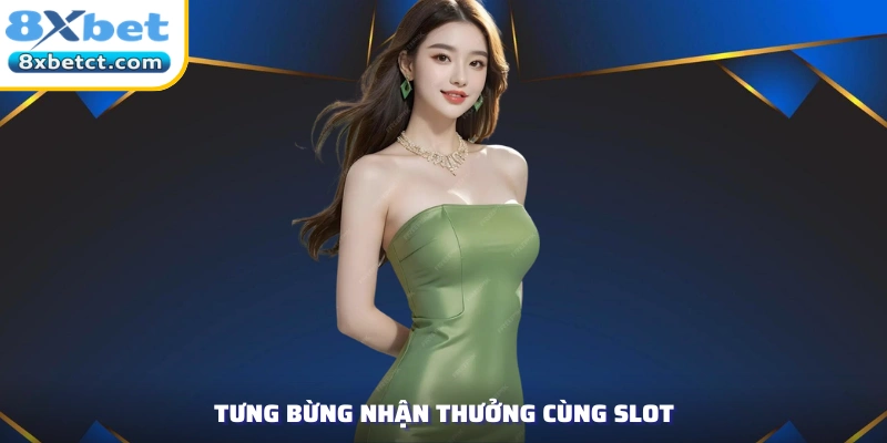 Tưng bừng nhận thưởng cùng slot