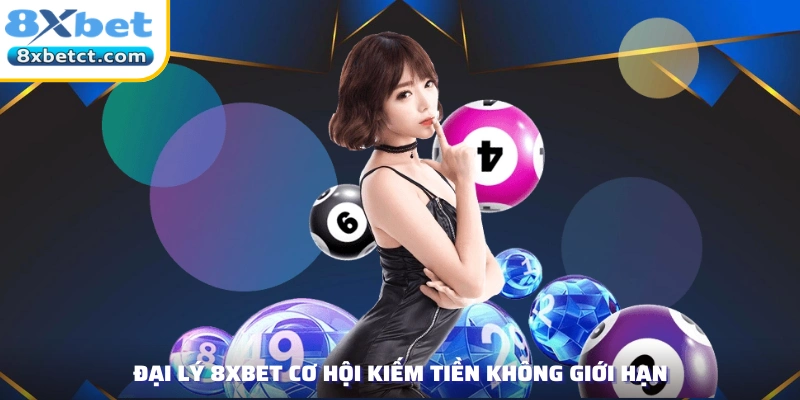 Đại lý 8xbet cơ hội kiếm tiền không giới hạn