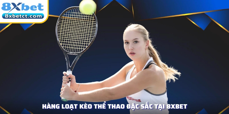 Hàng loạt kèo thể thao đặc sắc tại 8xbet