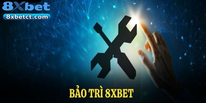 Theo dõi lịch bảo trì 8XBET tránh gián đoạn trải nghiệm
